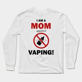 I AM A MOM against VAPING! Long Sleeve T-Shirt